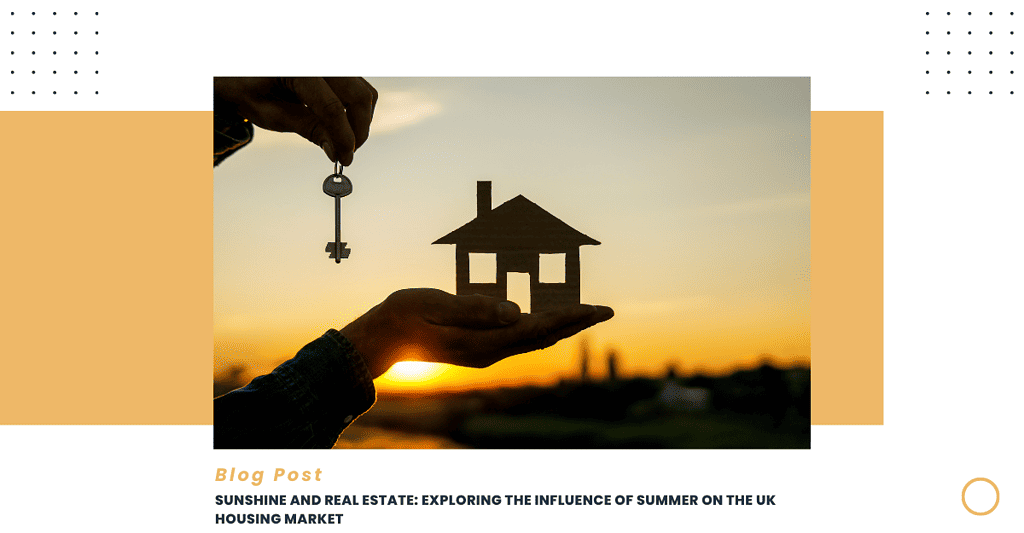 Sunshine and Real Estate: The UK housing market is a complex and ever-changing landscape that is influenced by a wide range of factors