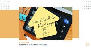 Fixed vs Variable Mortgages: Understanding What Works Best for You