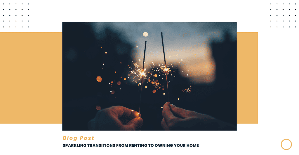 Sparkling Transitions From Rent to Owning Your Home
