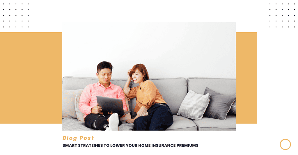 Smart Strategies to Lower Your Home Insurance Premiums